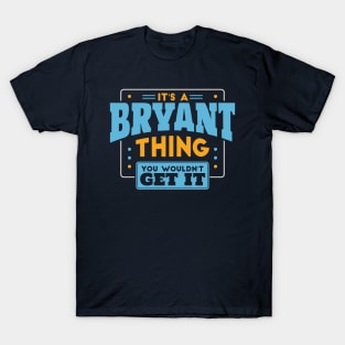 It's a Bryant Thing, You Wouldn't Get It // Bryant Family Last Name T-Shirt